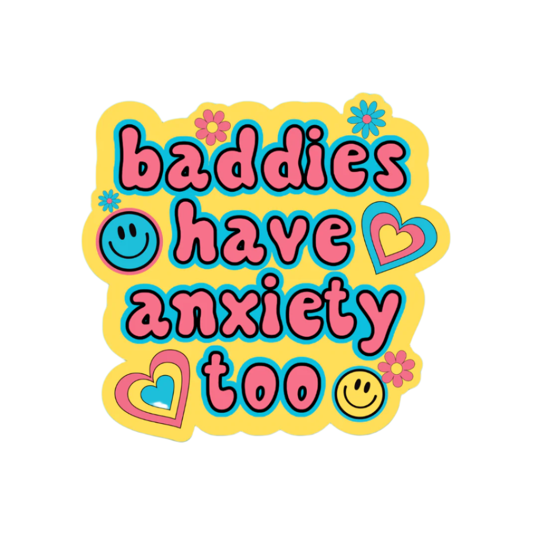 Baddies Have Anxiety Too Mental Health Sticker