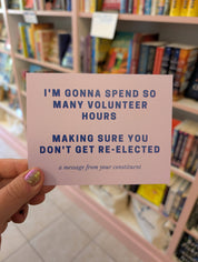 I'm Gonna Spend So Many Volunteer Hours Making Sure You Don't Get Re-Elected Postcard for Elected Officials