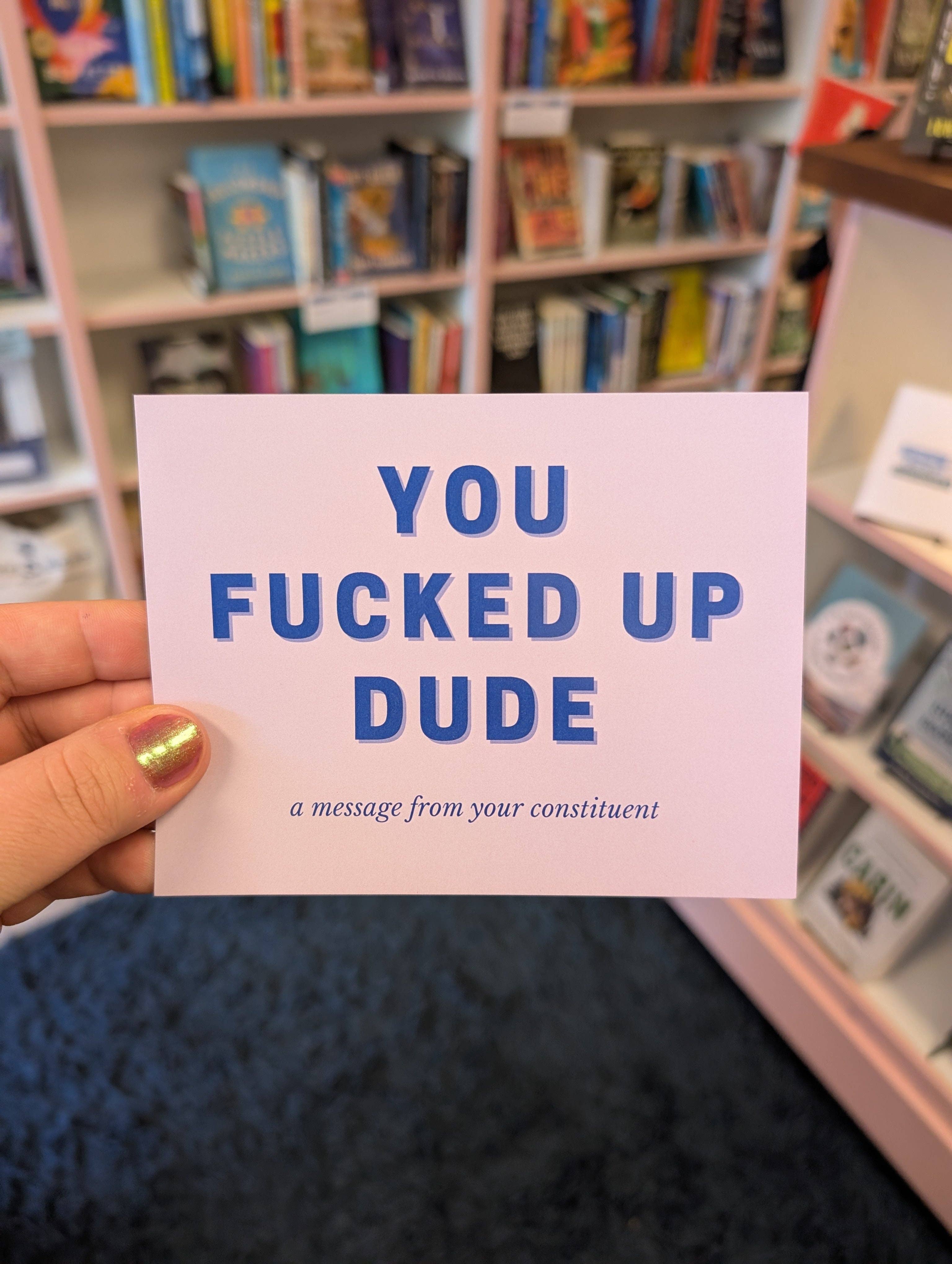 You Fucked Up Dude Postcard for Elected Officials