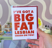 I’ve Got a Big Fat Lesbian Crush on You Card