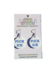 Fuck Ice - Anti Trump, Anti Facism Earrings