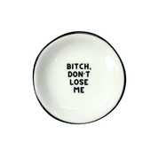 Ring Dish Bitch Don't Lose Me