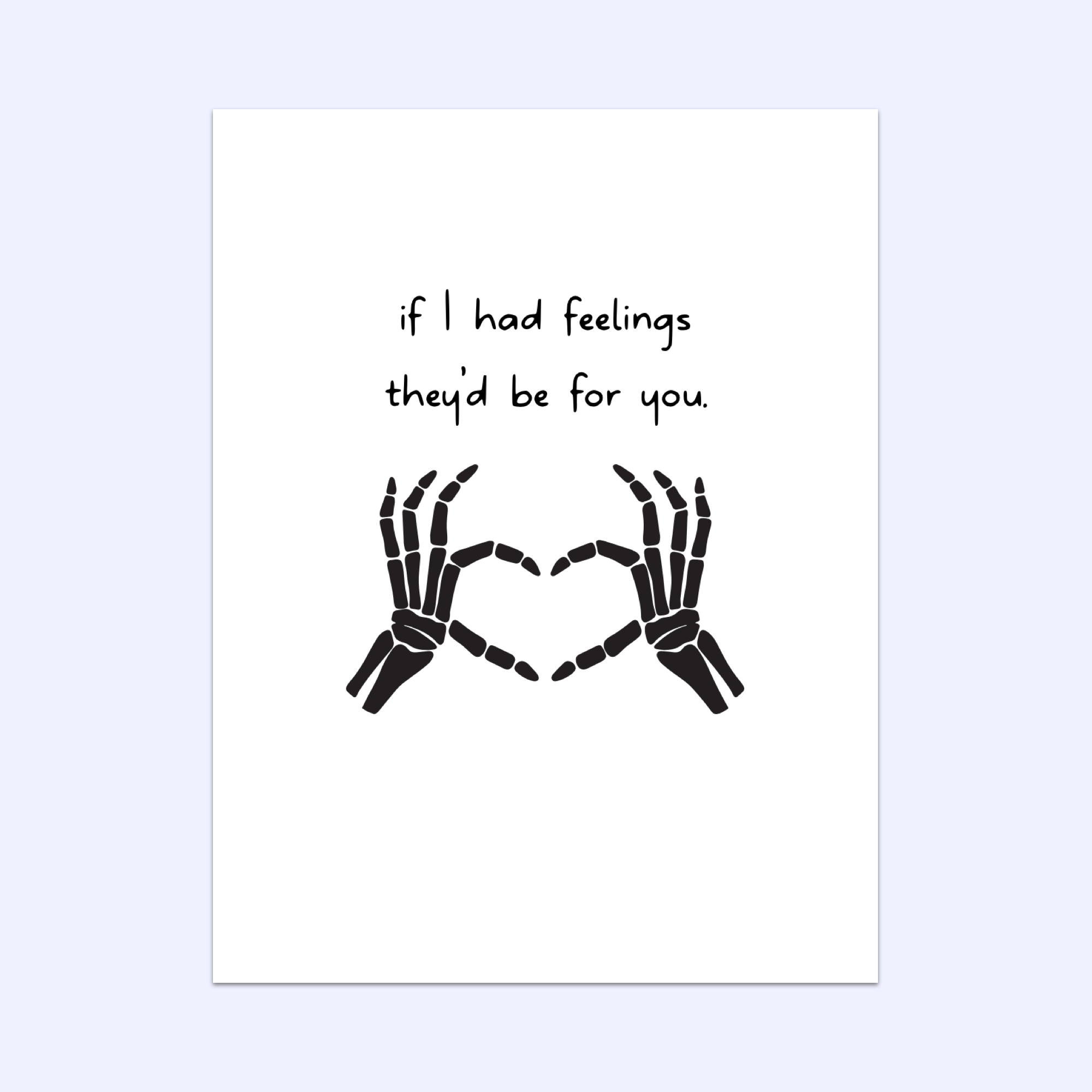 If I Had Feelings Skeleton Hands Greeting Card