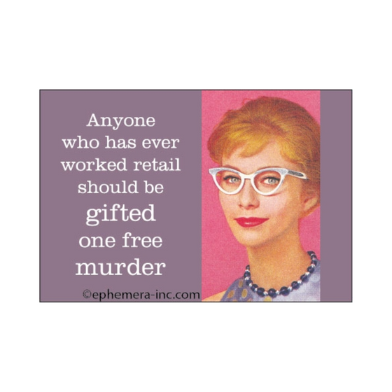 2" x 3" rectangular magnet with image of woman and reads "Anyone who has ever worked retail should be gifted one free murder."
