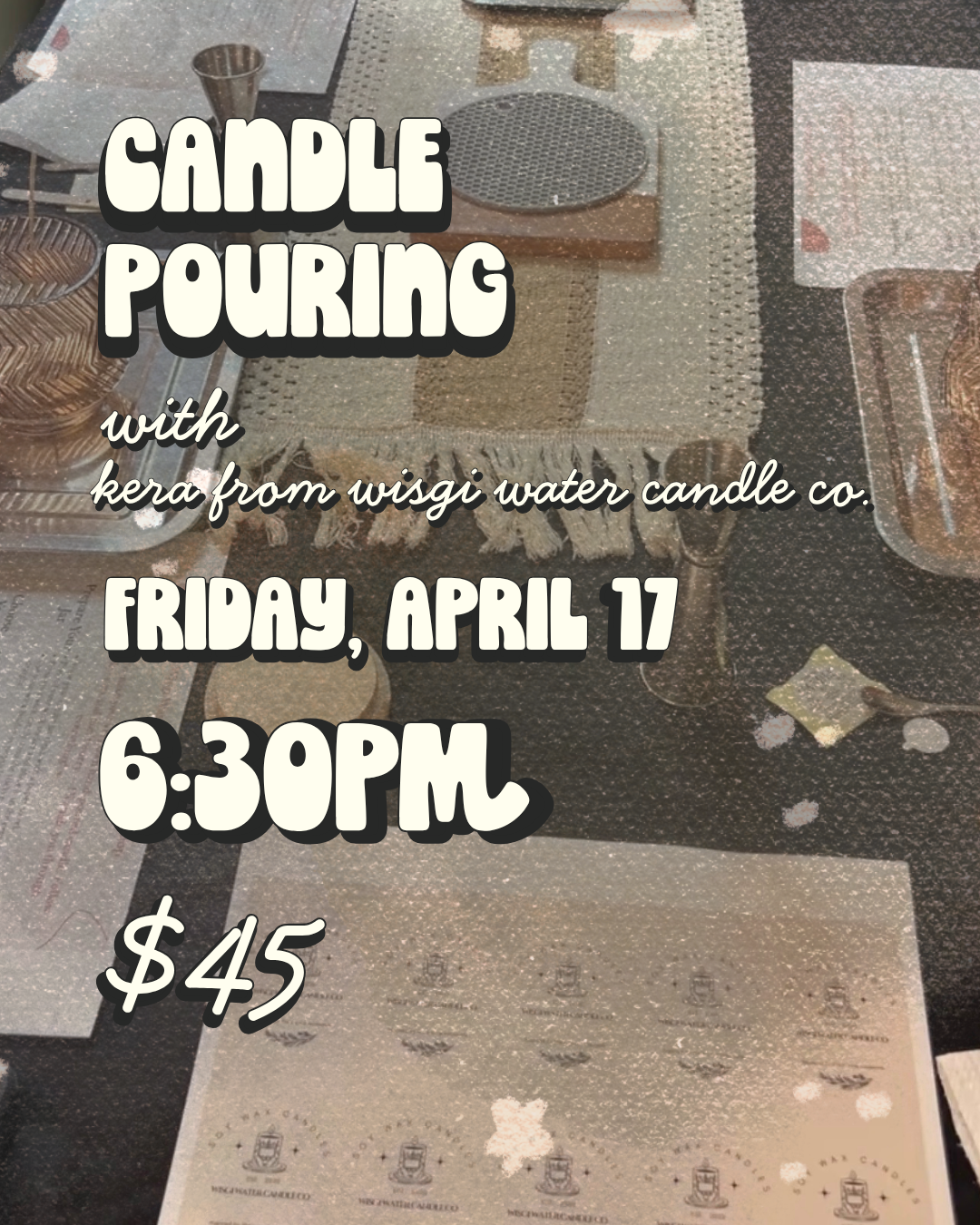 Candle Pouring: April 17
