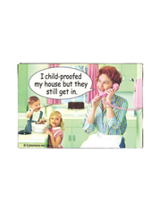 I Child-Proofed My House But They Still Get In Funny Magnet