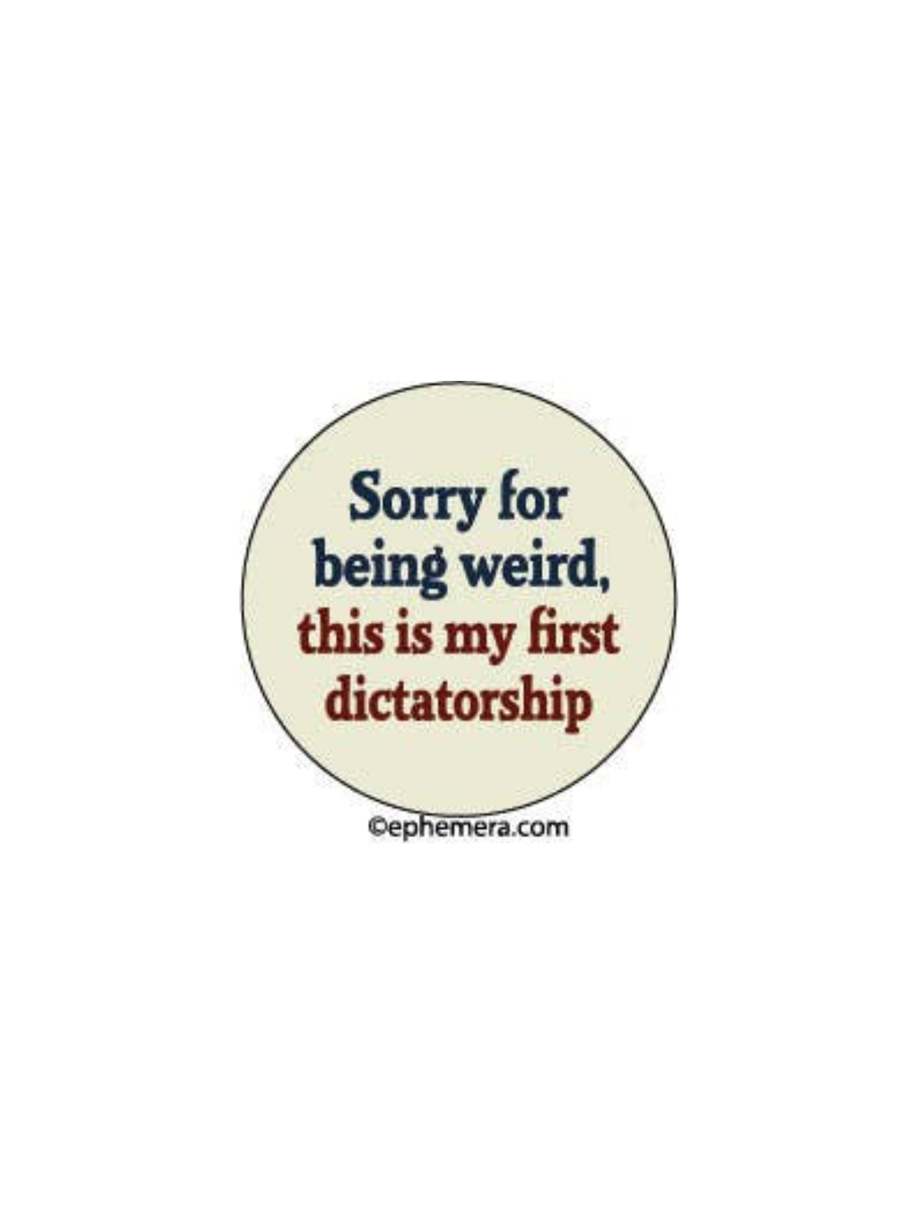 Sorry for Being Weird, This Is My First Dictatorship Magnet