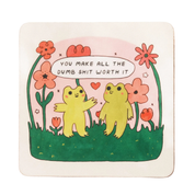 You Make All the Dumb Shit Worth It Vinyl Sticker