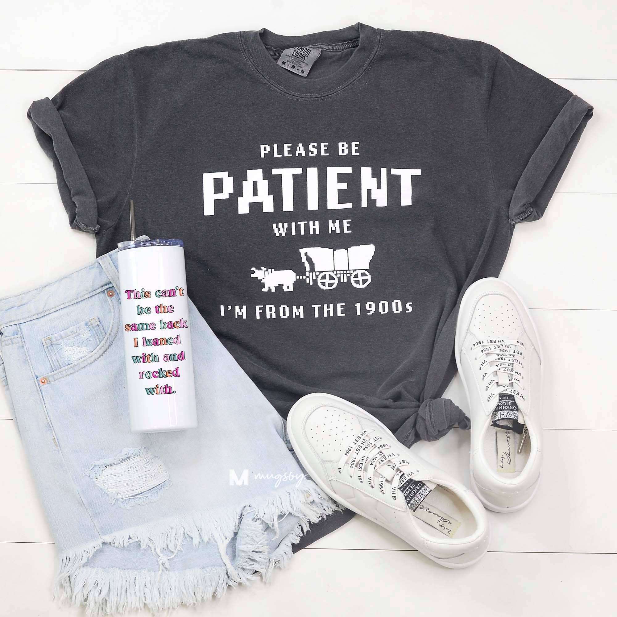 Please Be Patient With Me – I’m From the 1900s Graphic Tee