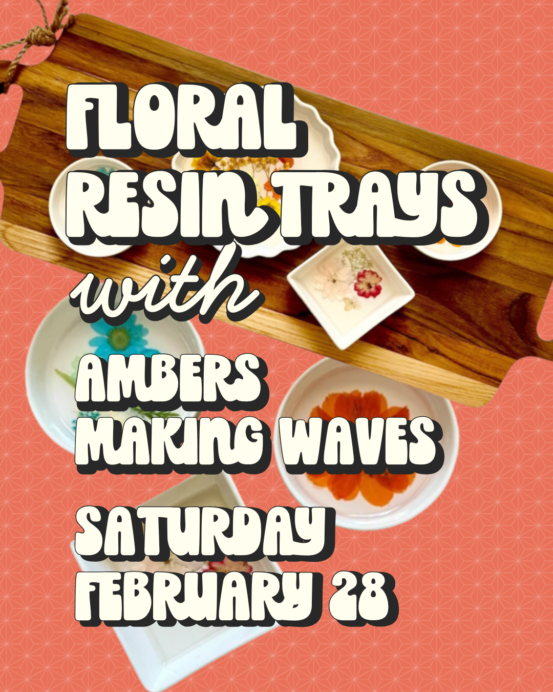 Saturday, February 28: Floral Resin Trays