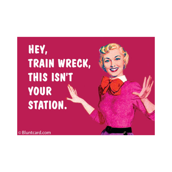 2" x 3" rectangular magnet with woman that reads "Hey, Train Wreck, This Isn't Your Station."