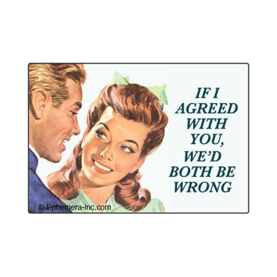2" x 3" rectangular magnet with woman looking at man that reads "If I agreed with you, we'd both be wrong."