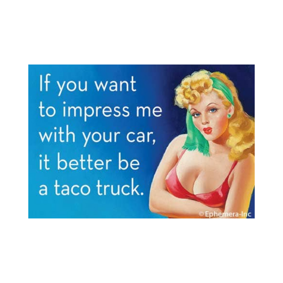 2" x 3" rectangular magnet with image of woman that reads "If you want to impress me with your car, it better be a taco truck."