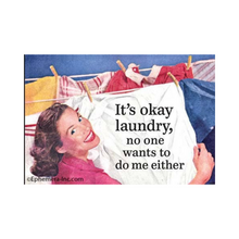  2" x 3" rectangular magnet with image of woman hanging up laundry that reads "It's okay laundry, no one wants to do me either."