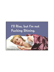 I'll Rise, But I'm Not Fucking Shining Funny Magnet