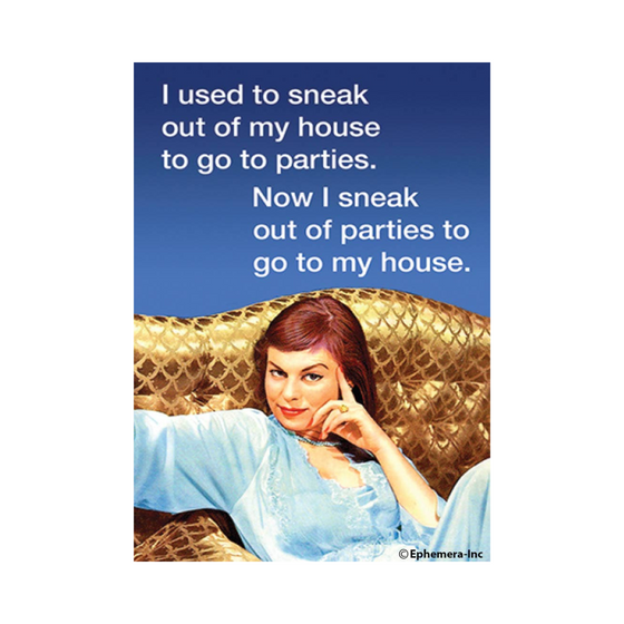 2" x 3" rectangular magnet with woman that reads "I used to sneak out of my house to go to parties. Now I sneak out of parties to go to my house."