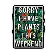  Sorry I Have Plants This Weekend Sticker