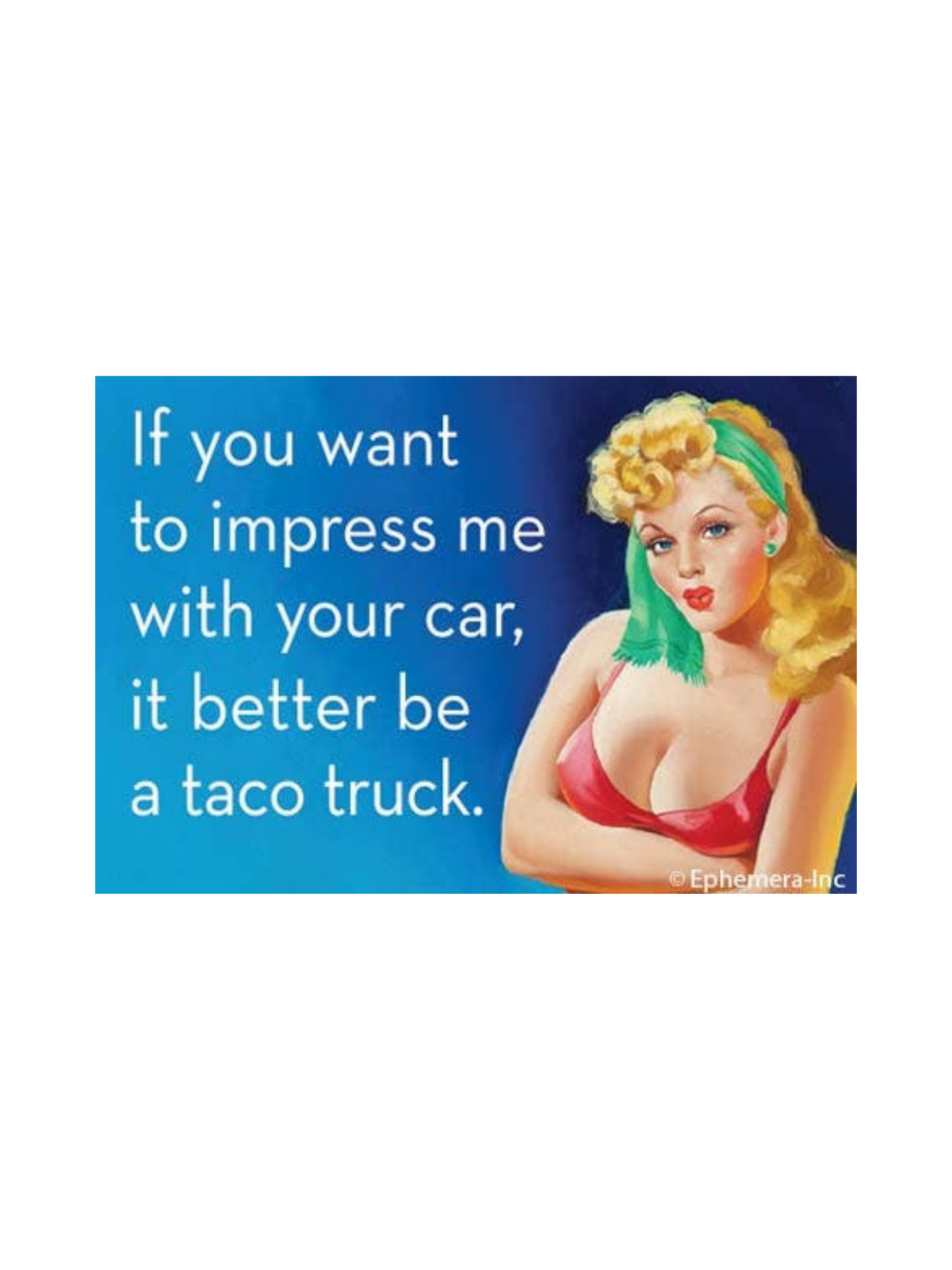If You Want to Impress Me With Your Car Taco Truck Funny Magnet