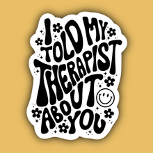  I Told My Therapist About You Mental Health Vinyl Sticker