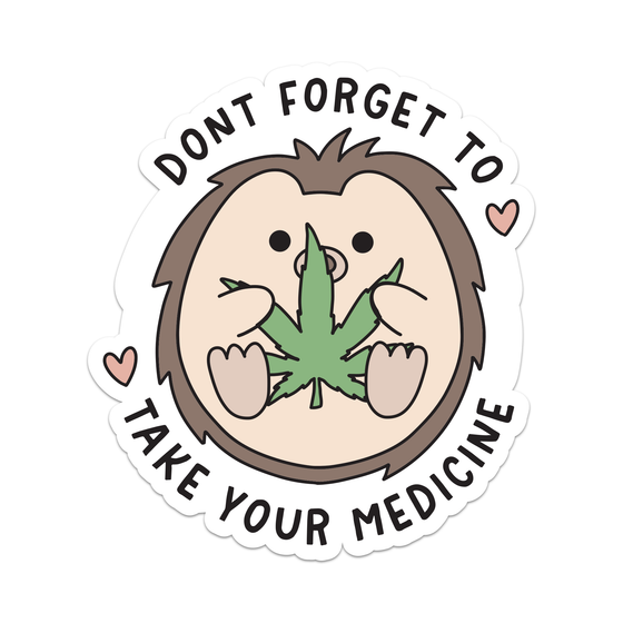 Don't Forget To Take Your Plant Medicine 420 Vinyl Sticker