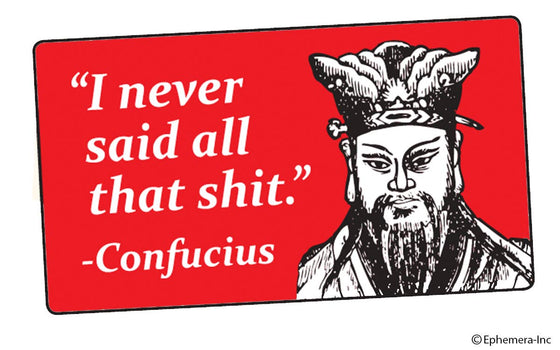 "I Never Said All That Shit" -  Confucius Sticker