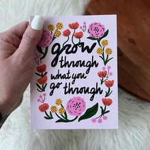  "Grow Through What You Go Through" Greeting Card
