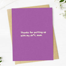  "Thanks for putting up with my sh*t, mom" Mother's Day Card