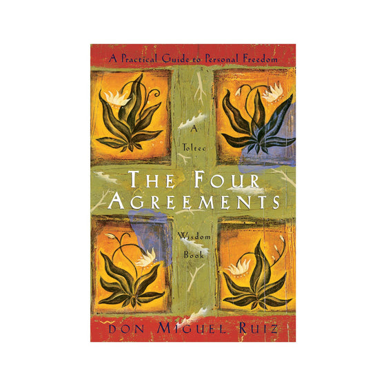 The Four Agreements - A Practical Guide to Personal Freedom