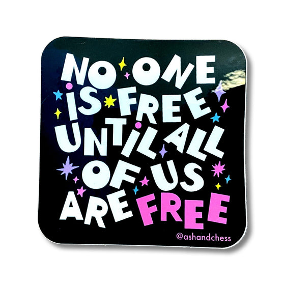 No One Is Free Until All Of Us Are Free | Weatherproof Vinyl Sticker - Salt Your Soul Gift Co